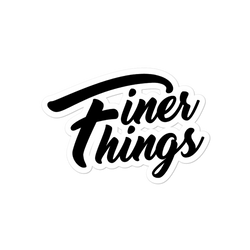 FINER THINGS STICKER