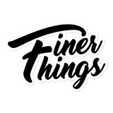 FINER THINGS STICKER